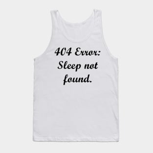 404 Error: Sleep not found. Tank Top